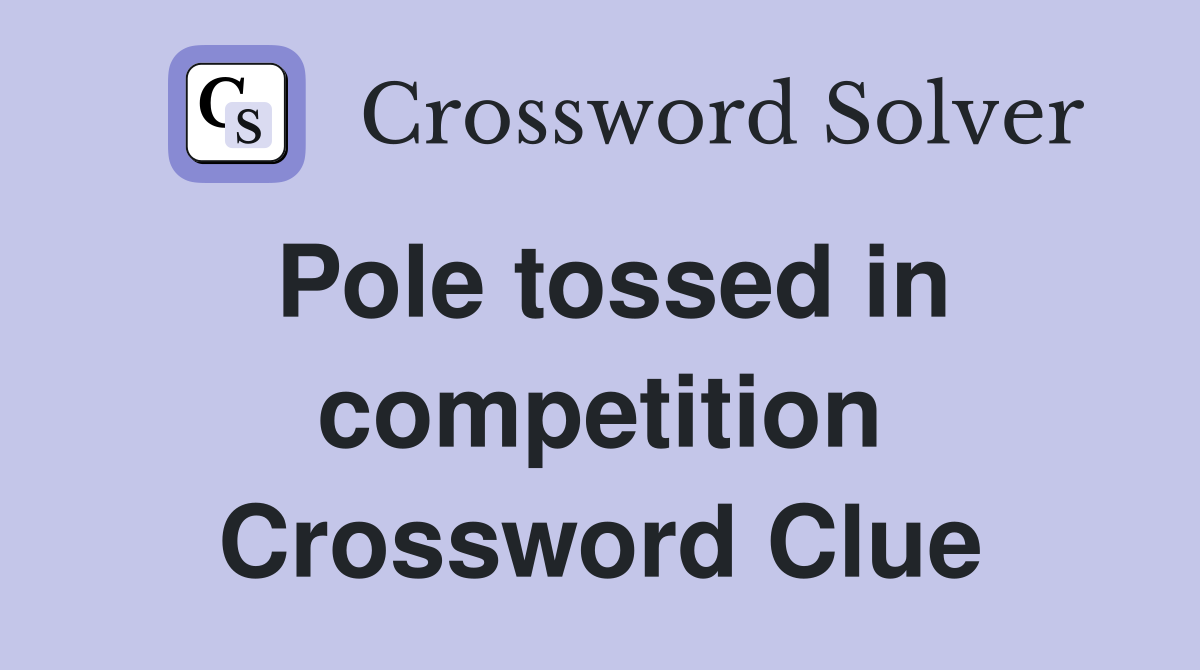 Pole tossed in competition Crossword Clue