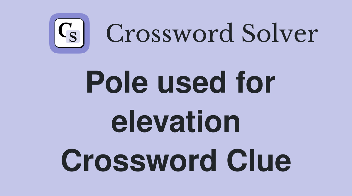 Pole used for elevation Crossword Clue