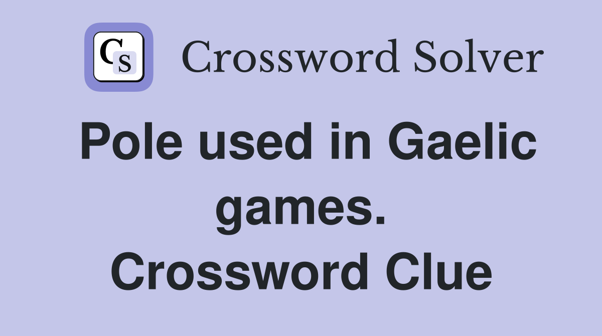 Pole used in Gaelic games. Crossword Clue