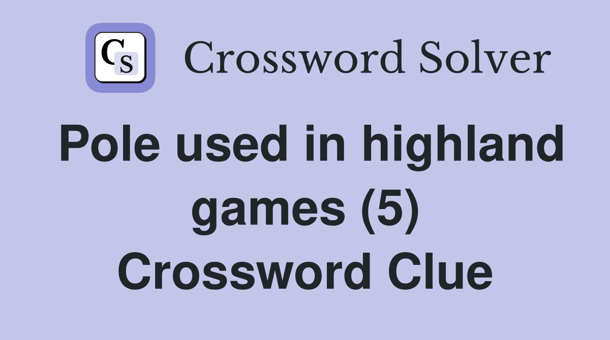 Pole used in highland games (5) Crossword Clue