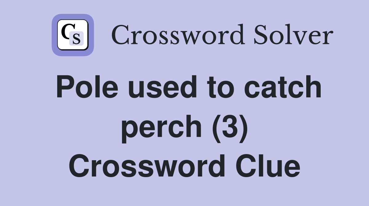 Pole used to catch perch (3) Crossword Clue