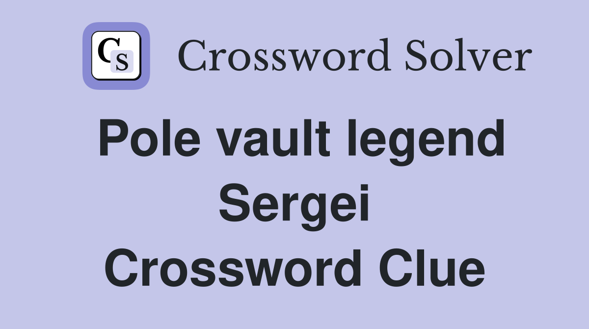 Pole vault legend Sergei Crossword Clue