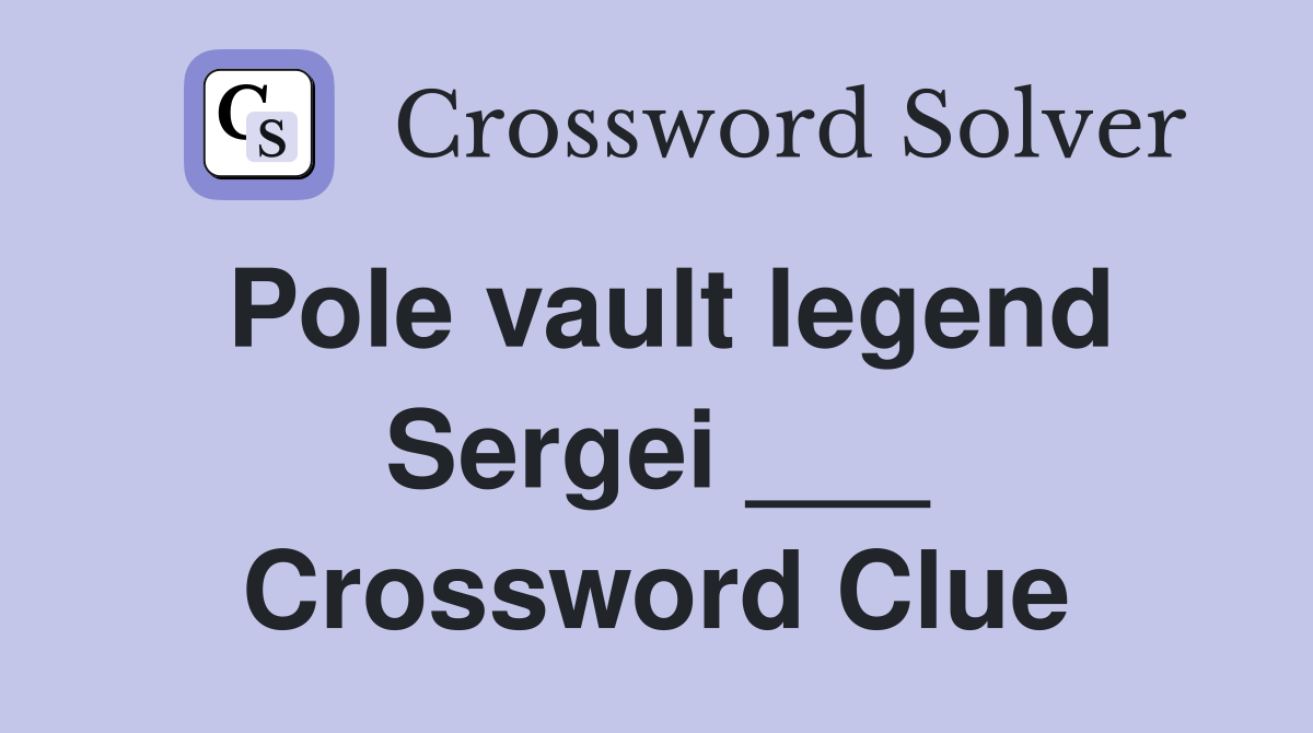 Pole vault legend Sergei ___ Crossword Clue