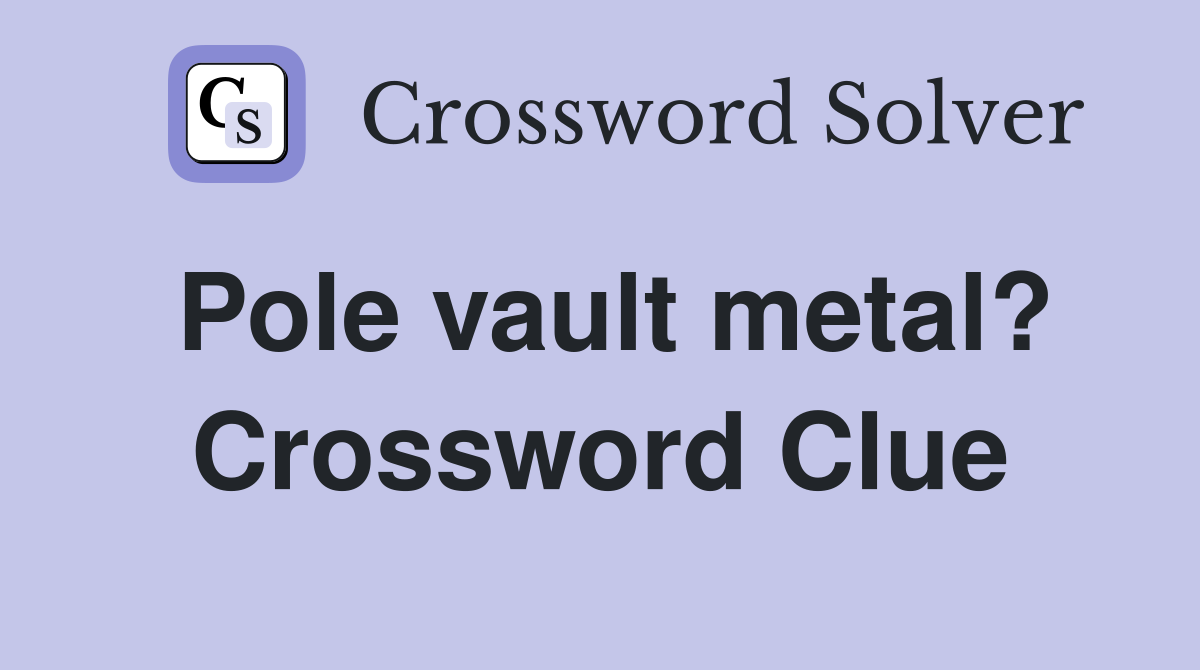 Pole vault metal? Crossword Clue