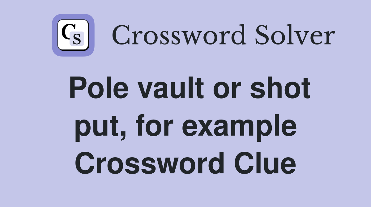 Pole vault or shot put, for example Crossword Clue