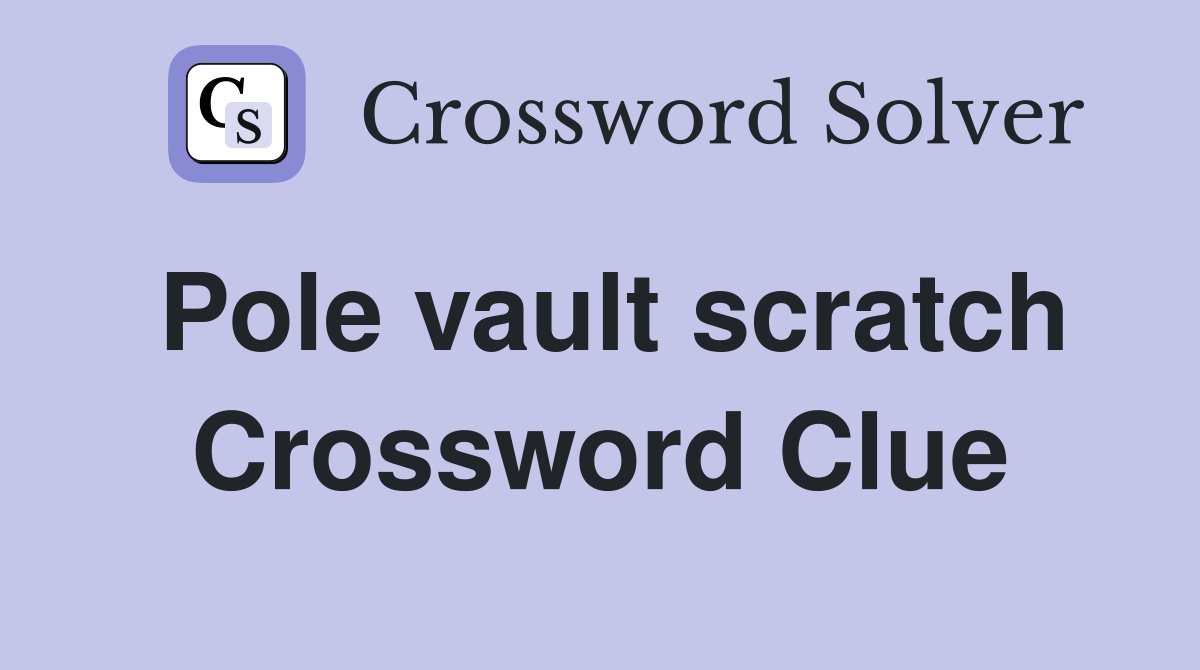 Pole vault scratch Crossword Clue