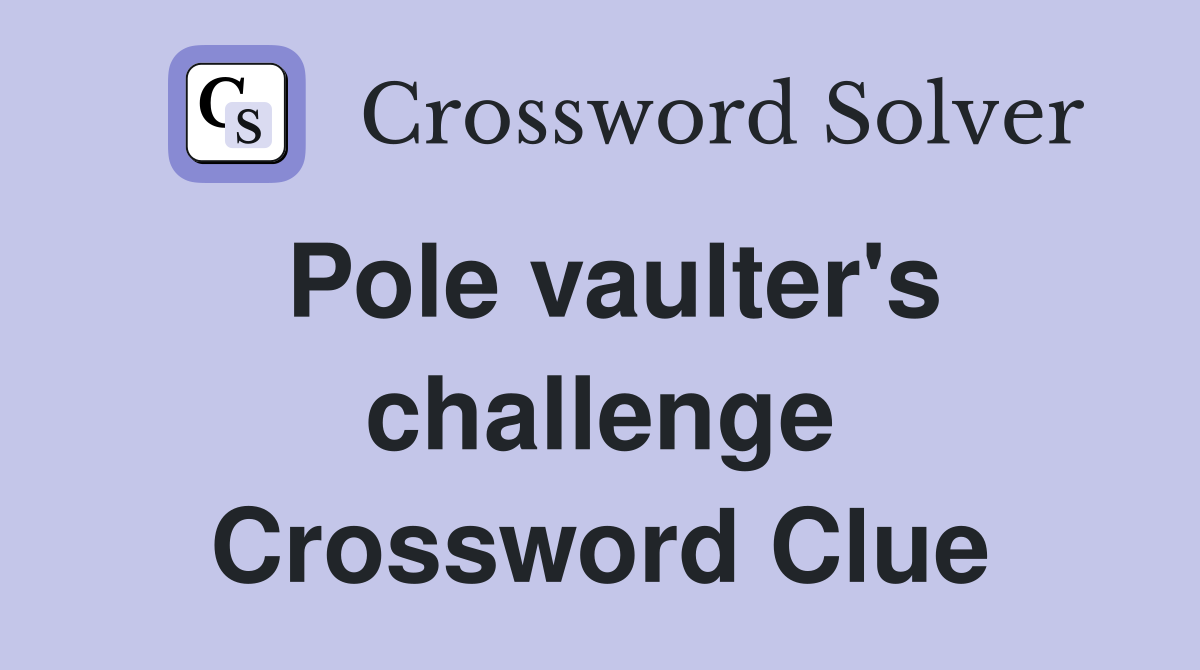 Pole vaulter's challenge Crossword Clue