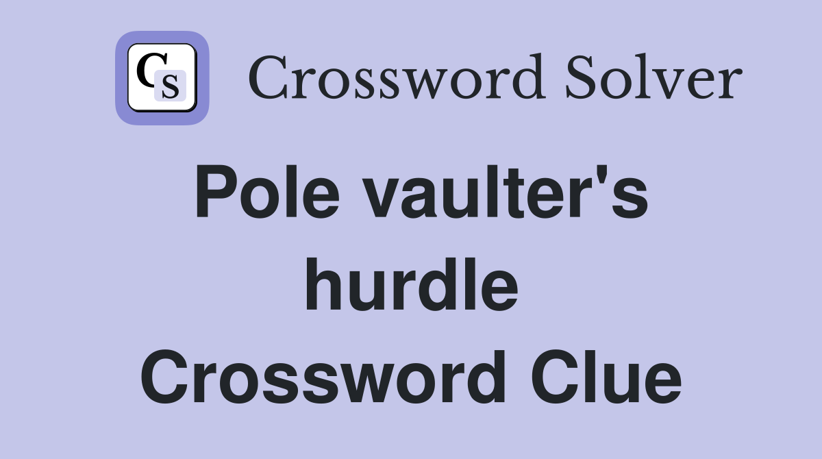 Pole vaulter's hurdle Crossword Clue