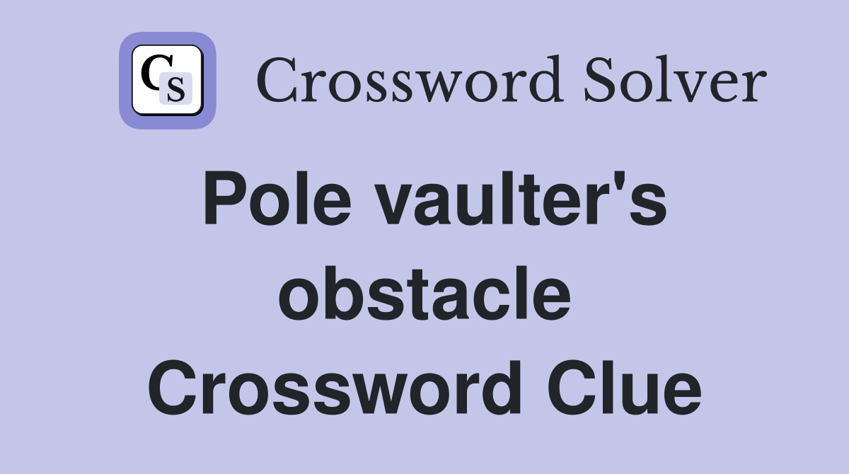 Pole vaulter's obstacle Crossword Clue