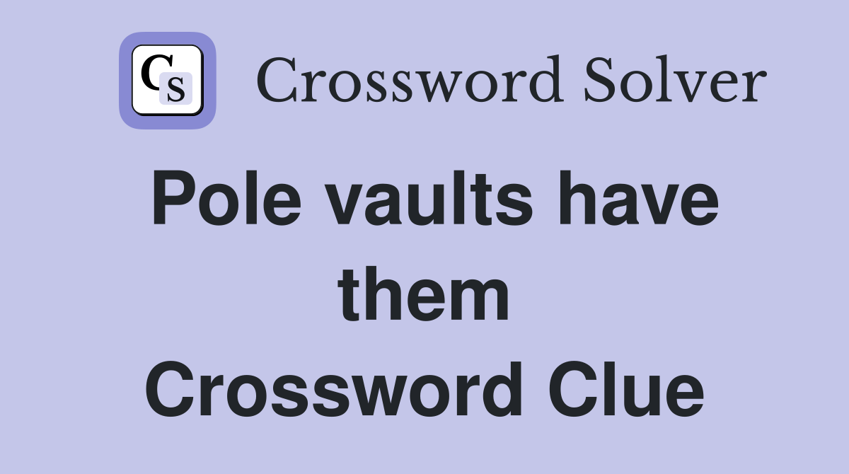 Pole vaults have them Crossword Clue