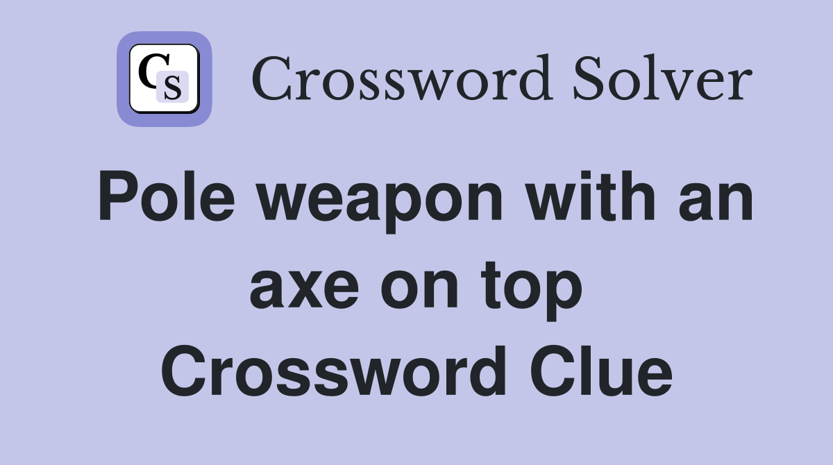 Pole weapon with an axe on top Crossword Clue
