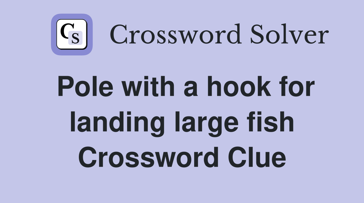 Pole with a hook for landing large fish Crossword Clue