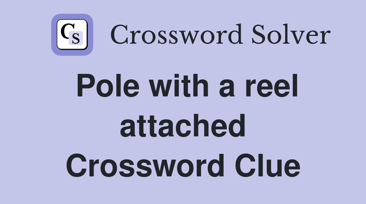 Pole with a reel attached Crossword Clue