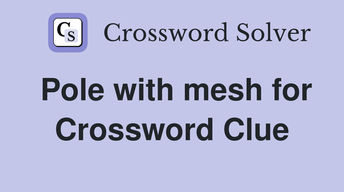 Pole with mesh for Crossword Clue