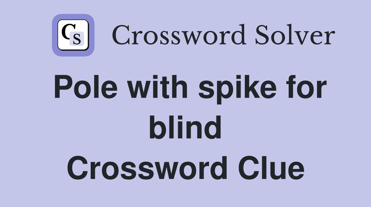 Pole with spike for blind Crossword Clue