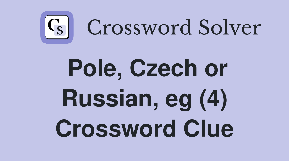 Pole, Czech or Russian, eg (4) Crossword Clue