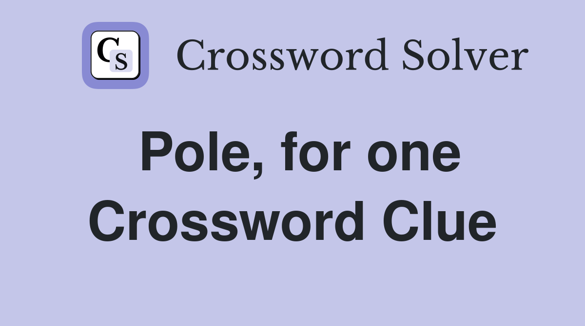 Pole, for one Crossword Clue