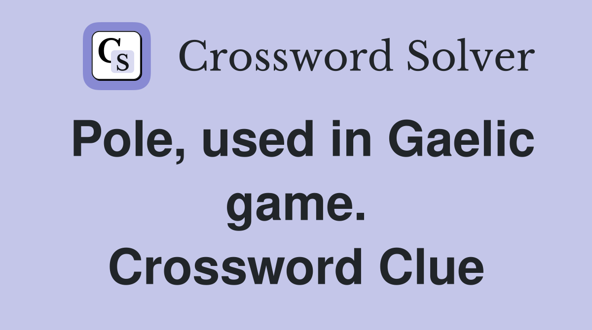 Pole, used in Gaelic game. Crossword Clue