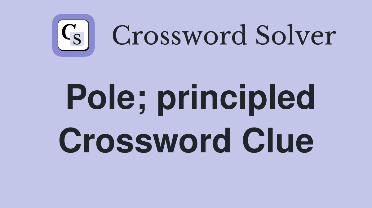Pole; principled Crossword Clue