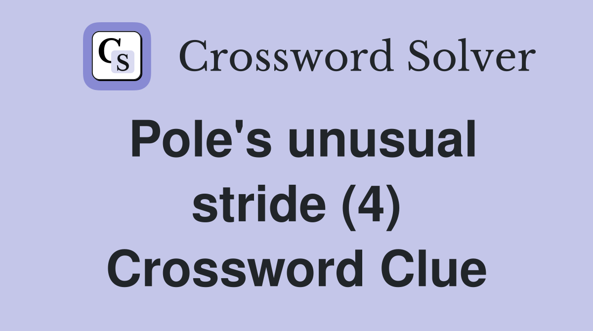 Pole's unusual stride (4) Crossword Clue