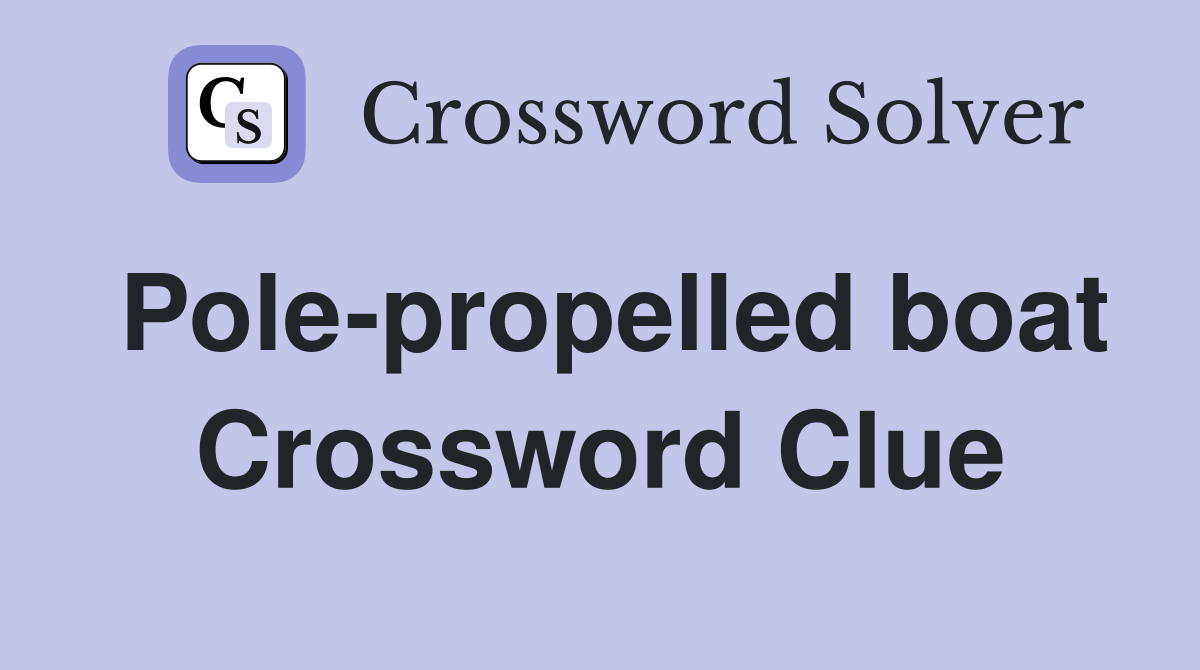 Pole-propelled boat Crossword Clue