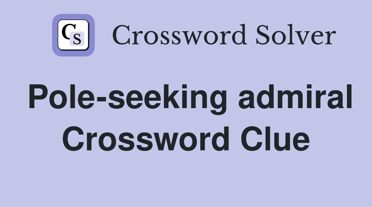 Pole-seeking admiral Crossword Clue
