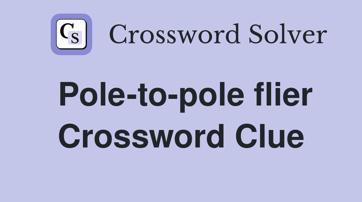 Pole-to-pole flier Crossword Clue