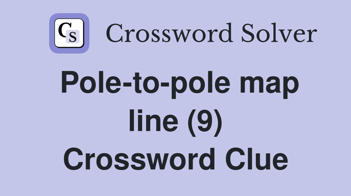 Pole-to-pole map line (9) Crossword Clue