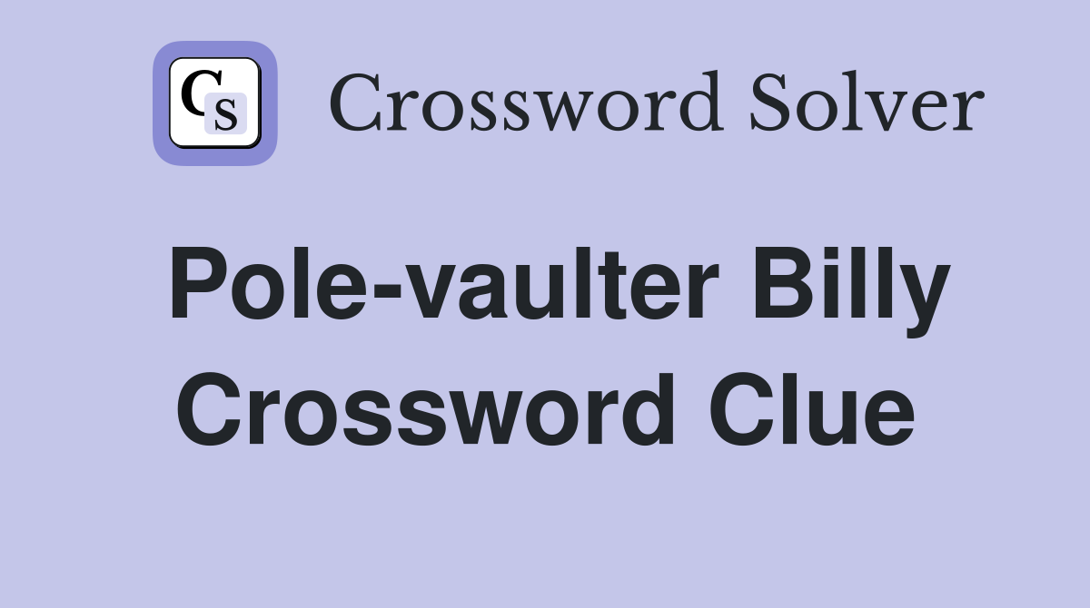 Pole-vaulter Billy Crossword Clue