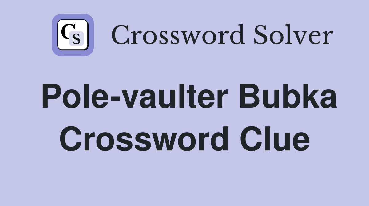 Pole-vaulter Bubka Crossword Clue
