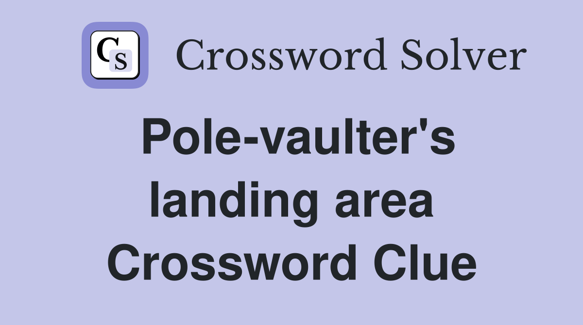 Pole-vaulter's landing area Crossword Clue
