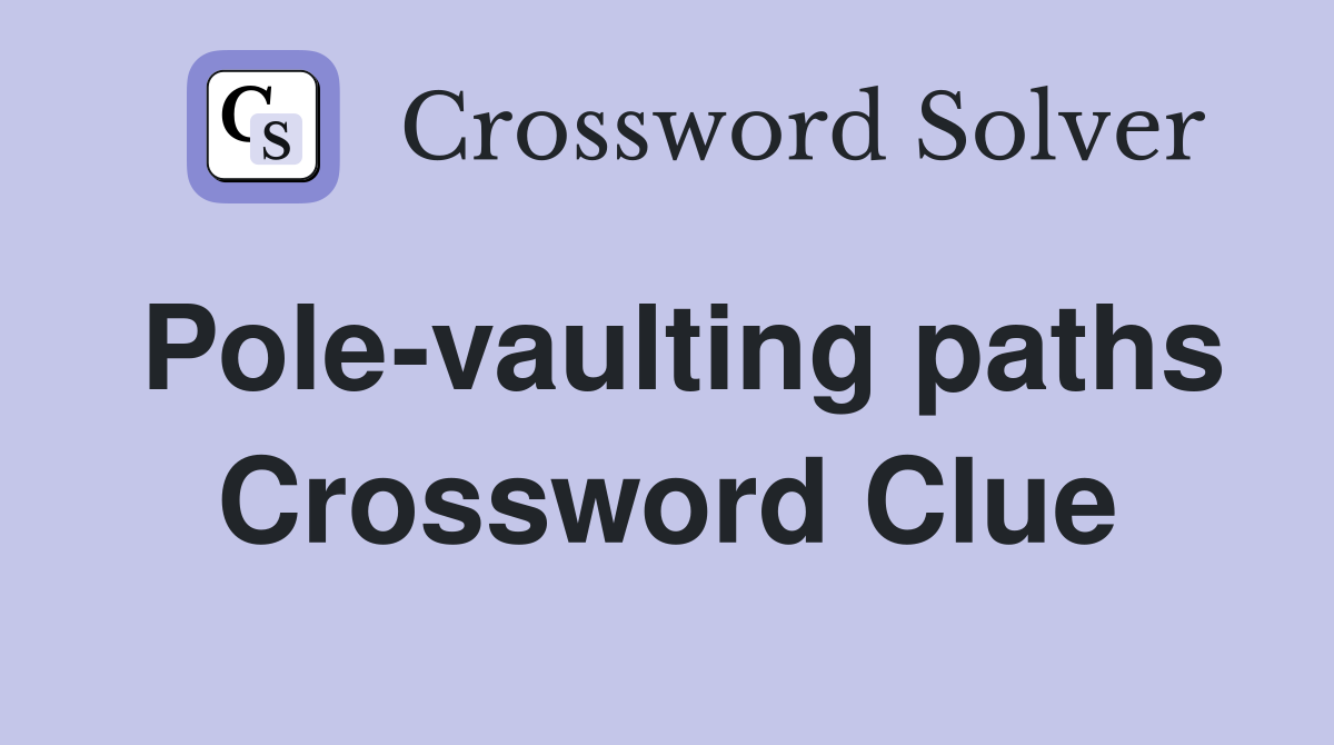 Pole-vaulting paths Crossword Clue