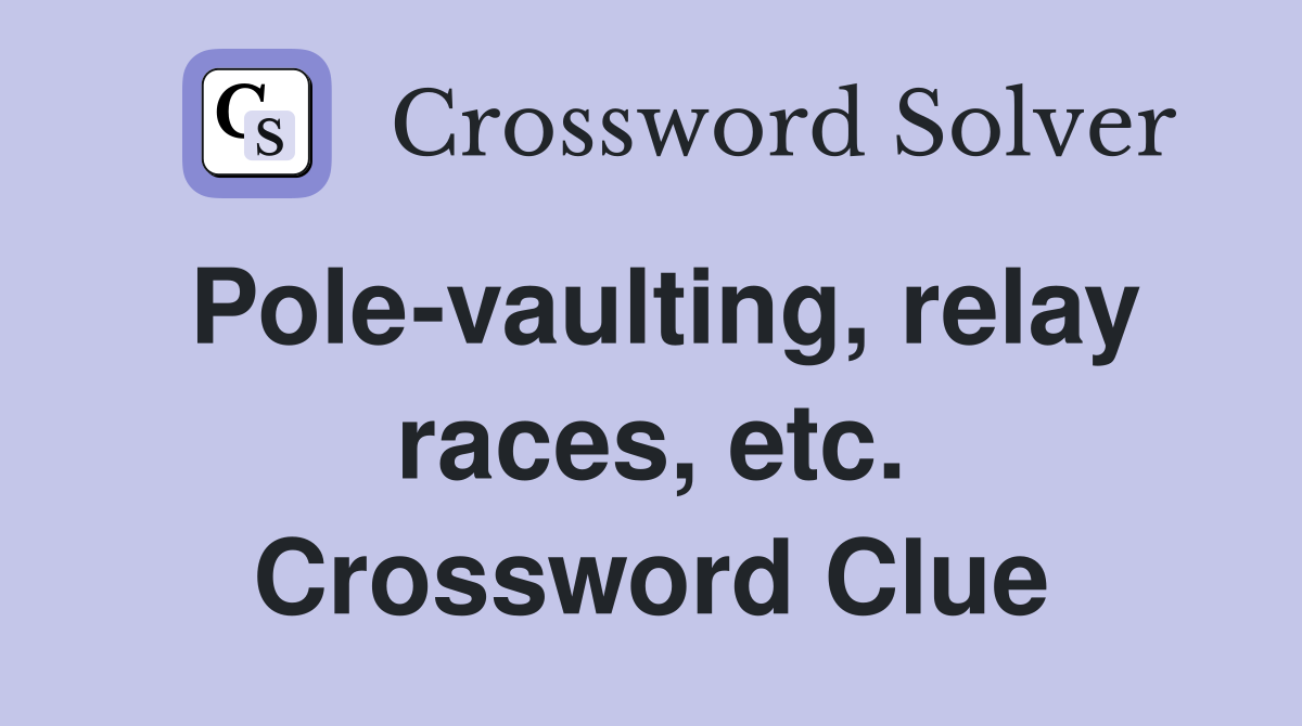 Pole-vaulting, relay races, etc. Crossword Clue
