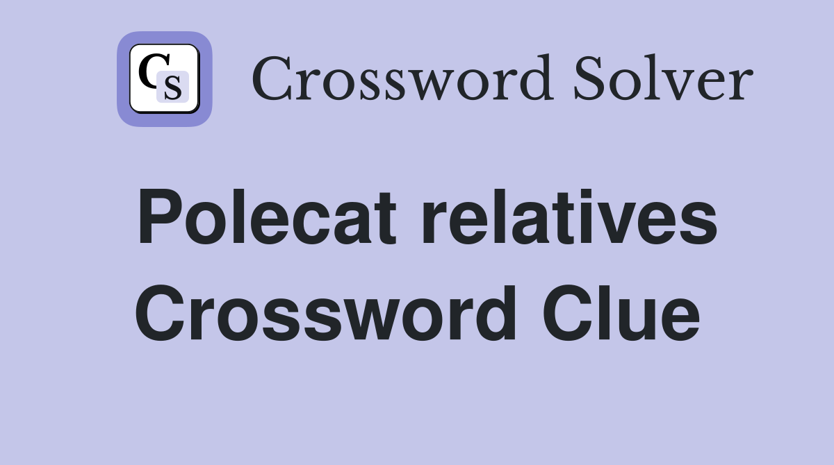 Polecat relatives Crossword Clue