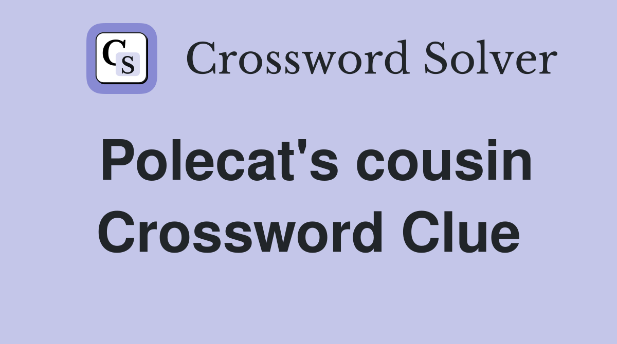 Polecat's cousin Crossword Clue