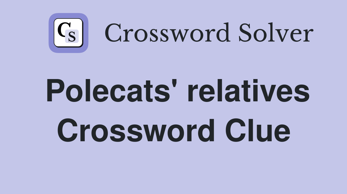 Polecats' relatives Crossword Clue
