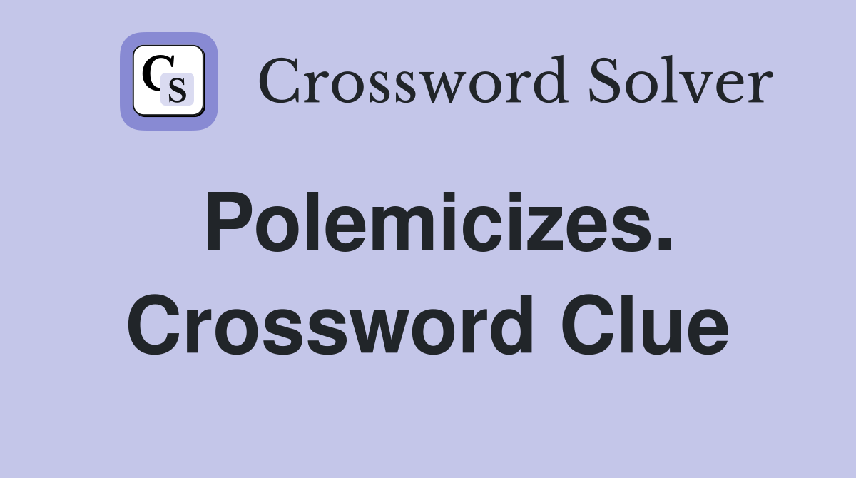 Polemicizes. Crossword Clue
