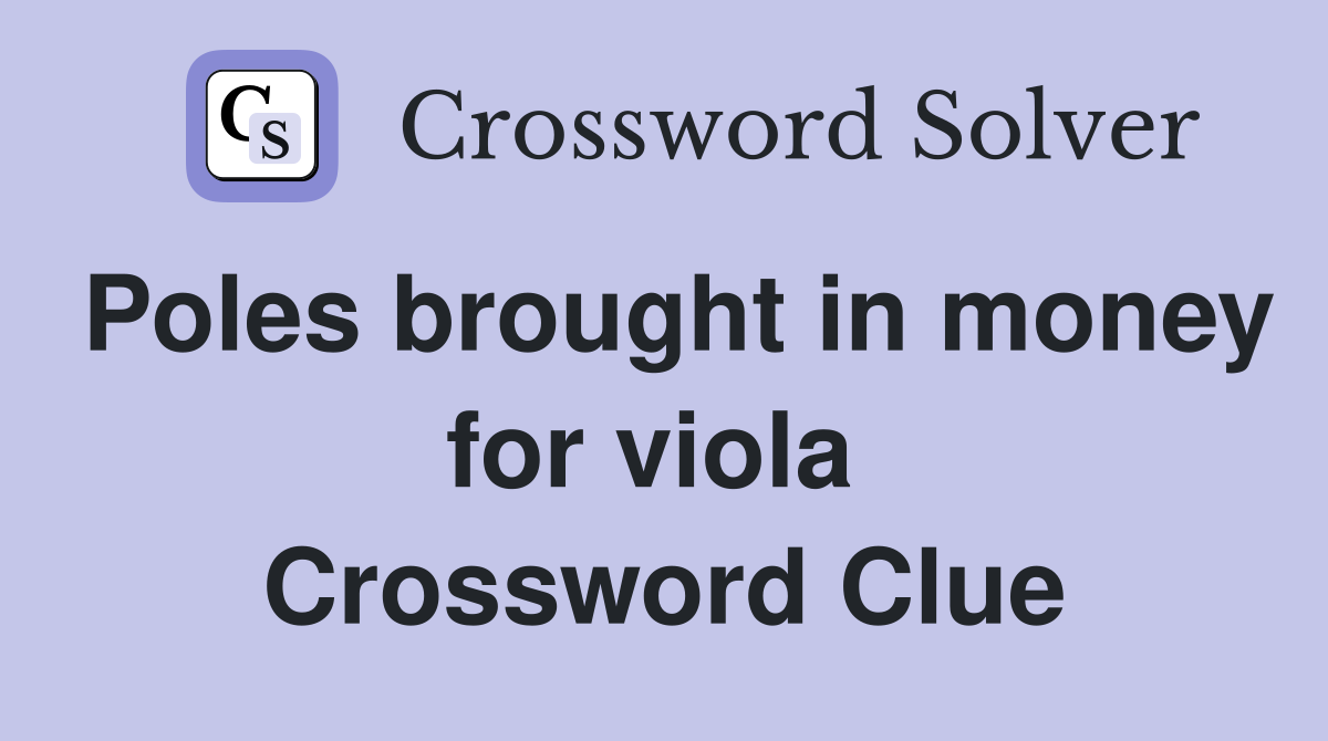 Poles brought in money for viola  Crossword Clue