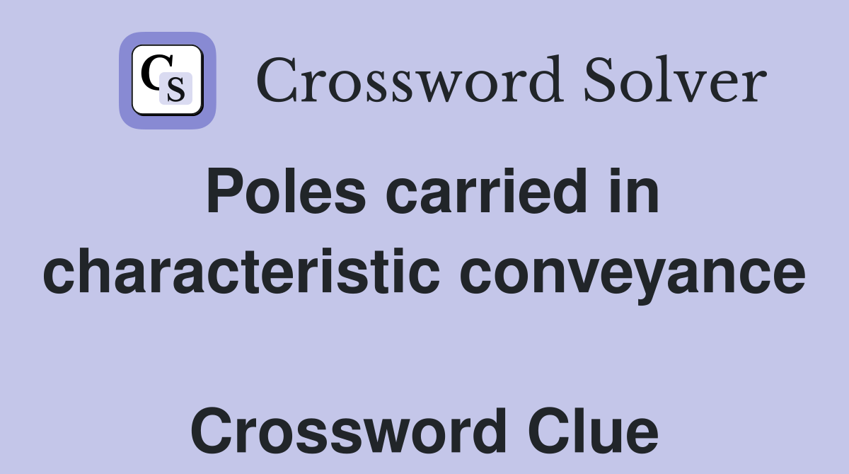 Poles carried in characteristic conveyance  Crossword Clue