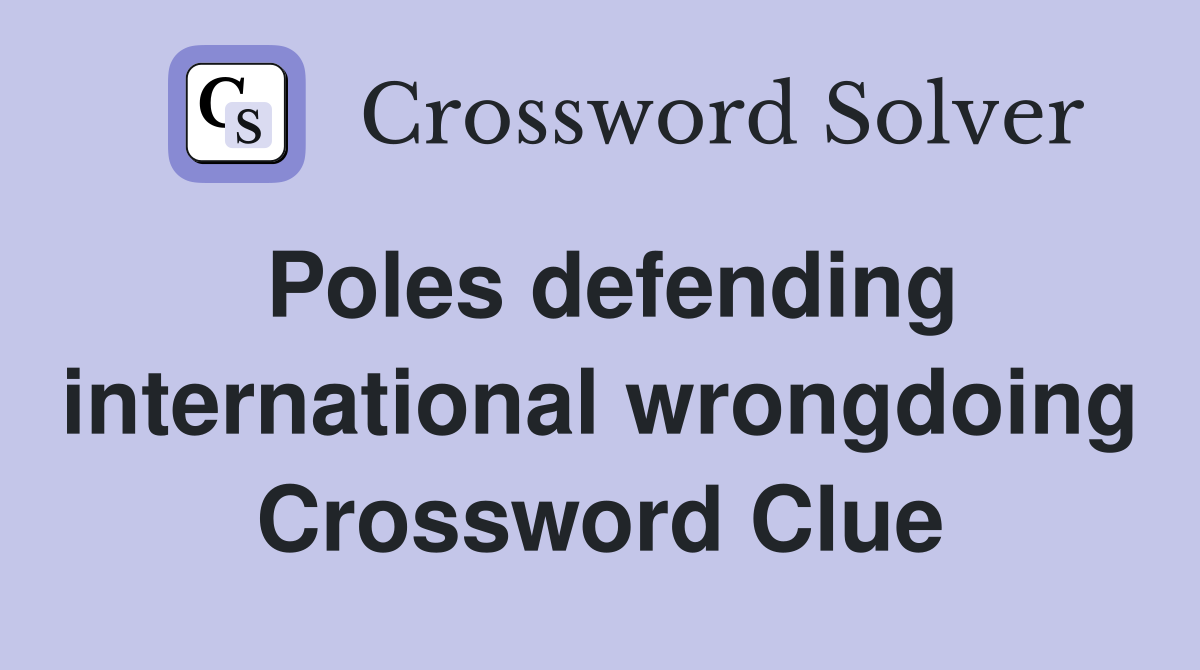 Poles defending international wrongdoing Crossword Clue