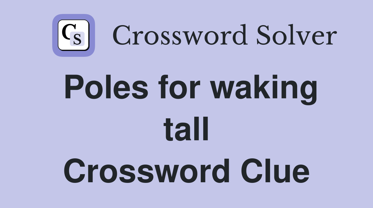 Poles for waking tall Crossword Clue