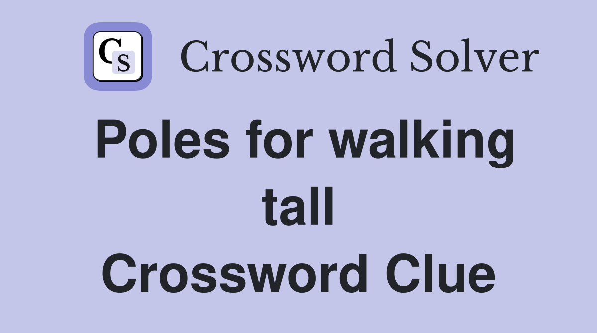Poles for walking tall Crossword Clue