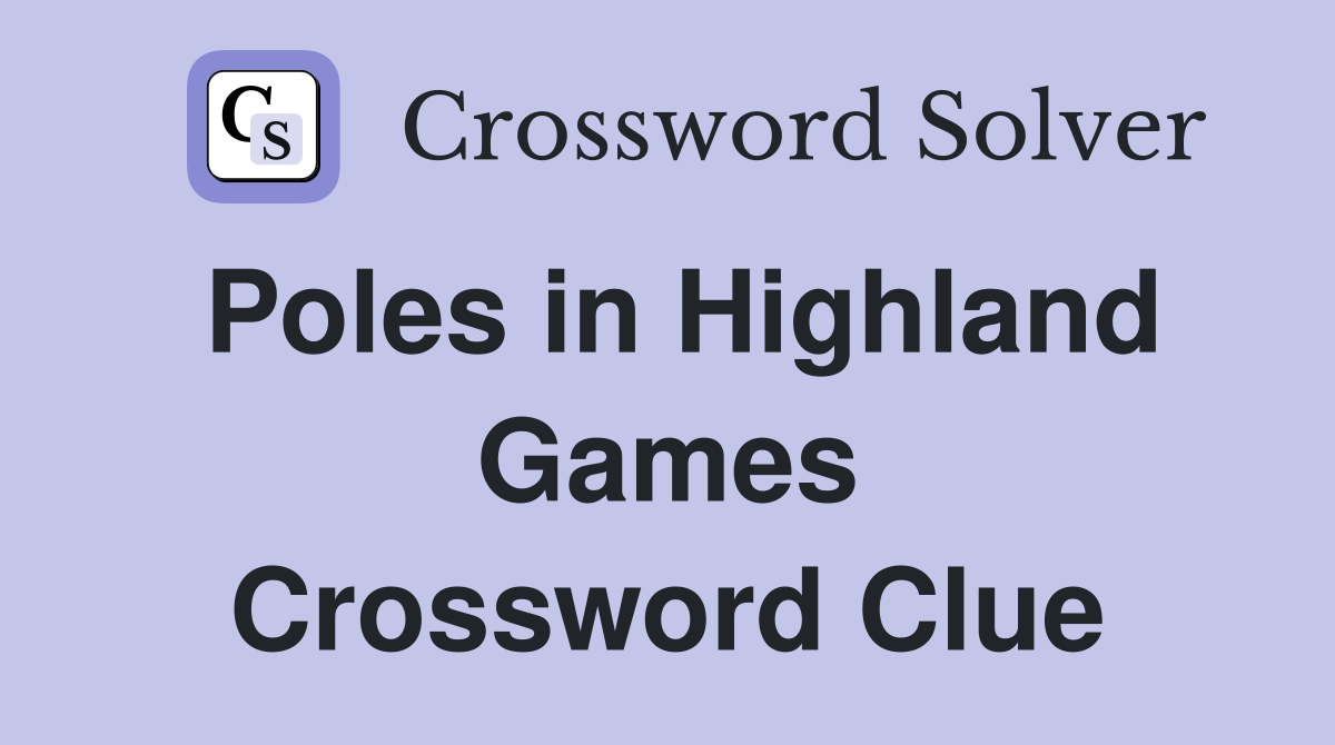 Poles in Highland Games Crossword Clue