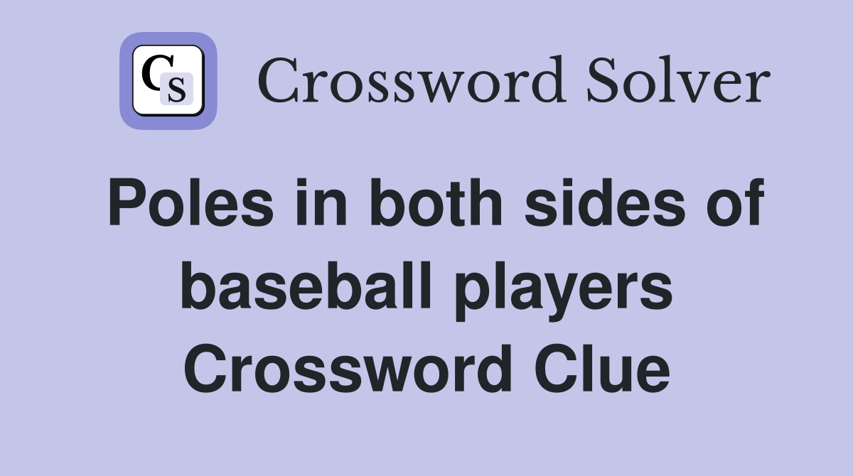 Poles in both sides of baseball players Crossword Clue