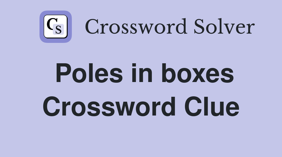 Poles in boxes Crossword Clue