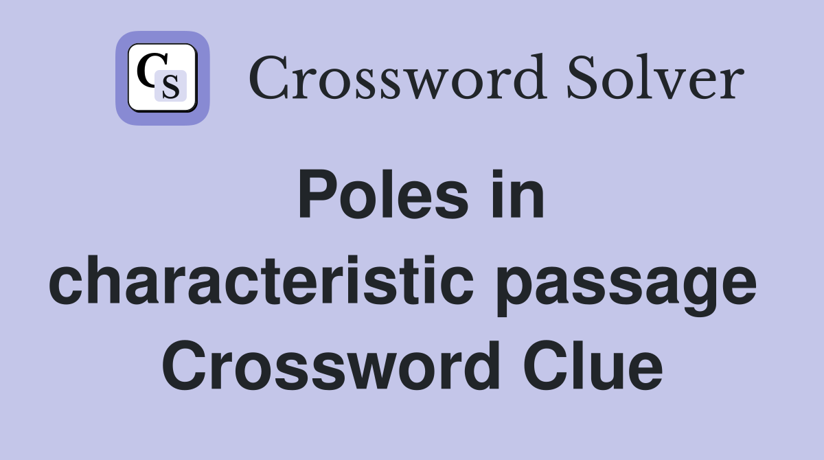 Poles in characteristic passage  Crossword Clue