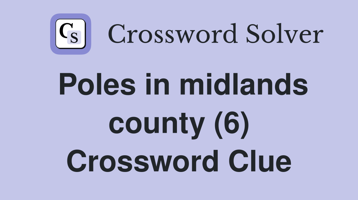 Poles in midlands county (6) Crossword Clue