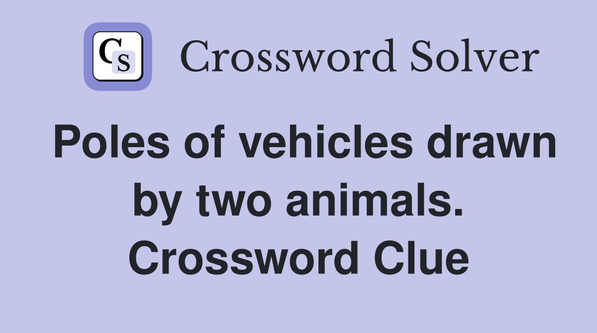 Poles of vehicles drawn by two animals. Crossword Clue