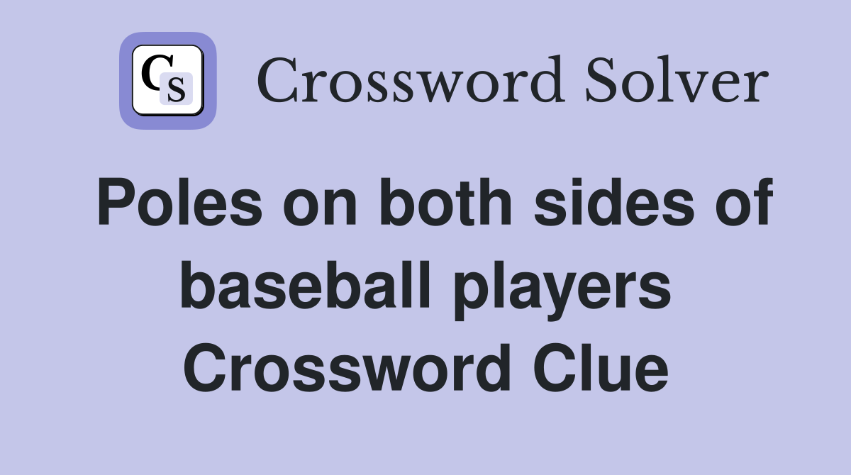 Poles on both sides of baseball players Crossword Clue