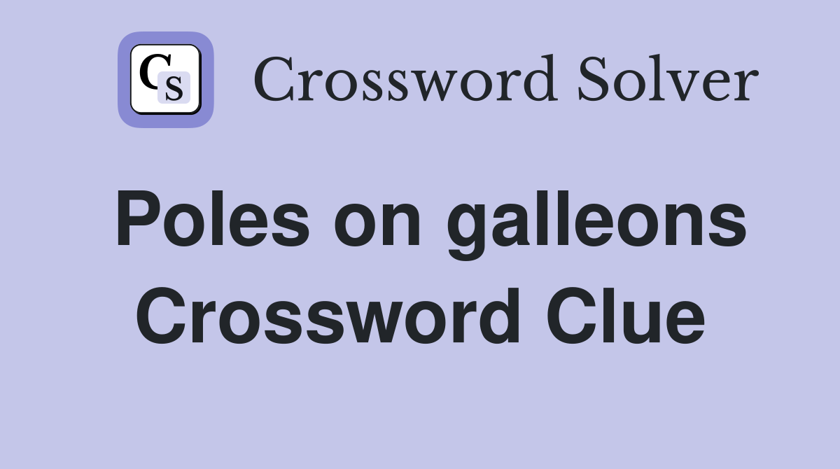 Poles on galleons Crossword Clue